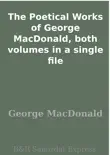 The Poetical Works of George MacDonald, both volumes in a single file sinopsis y comentarios