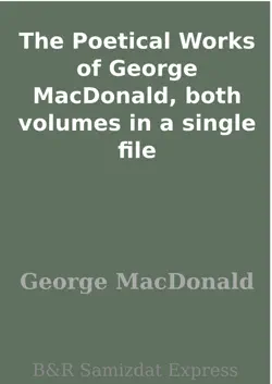 the poetical works of george macdonald, both volumes in a single file imagen de la portada del libro