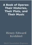 A Book of Operas: Their Histories, Their Plots, and Their Music sinopsis y comentarios