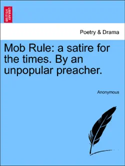 mob rule: a satire for the times. by an unpopular preacher. book cover image
