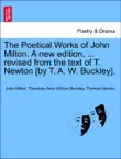 The Poetical Works of John Milton. A new edition, ... revised from the text of T. Newton [by T. A. W. Buckley]. sinopsis y comentarios