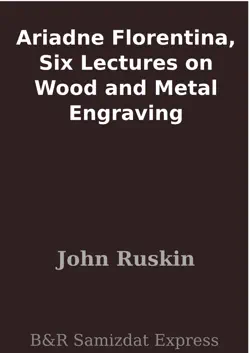 ariadne florentina, six lectures on wood and metal engraving book cover image
