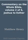 Commentary on the Whole Bible, volume 2 of 6, Joshua to Esther synopsis, comments