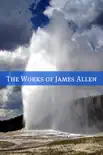 The Complete Works of James Allen (20+ Works with a Biography) sinopsis y comentarios
