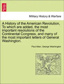 a history of the american revolution, to which are added, the most important resolutions of the continental congress, and many of the most important letters of general washington. vol. ii imagen de la portada del libro
