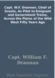 Capt. W.F. Drannan, Chief of Scouts, As Pilot to Emigrant and Government Trains, Across the Plains of the Wild West Fifty Years Ago synopsis, comments