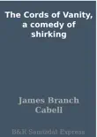 The Cords of Vanity, a comedy of shirking synopsis, comments