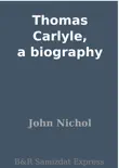 Thomas Carlyle, a biography synopsis, comments