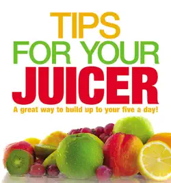 tips for your juicer imagen de la portada del libro