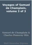 Voyages of Samuel de Champlain, volume 3 of 3 synopsis, comments