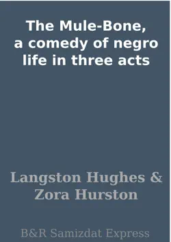 the mule-bone, a comedy of negro life in three acts imagen de la portada del libro