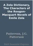 A Zola Dictionary, The Characters of the Rougon-Macquart Novels of Emile Zola synopsis, comments