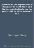 Journals of Two Expeditions of Discovery in North-West and Western Australia during the years 1837 to 1839, volume 1 of 2 synopsis, comments