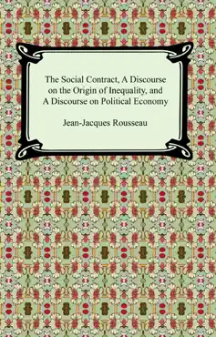 the social contract, a discourse on the origin of inequality, and a discourse on political economy book cover image