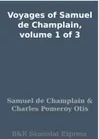 Voyages of Samuel de Champlain, volume 1 of 3 synopsis, comments