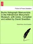 Burns Holograph Manuscripts in the Kilmarnock Monument Museum, with notes. Compiled and edited by David Sneddon. synopsis, comments