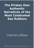 The Pirates Own Authentic Narratives of the Most Celebrated Sea Robbers synopsis, comments