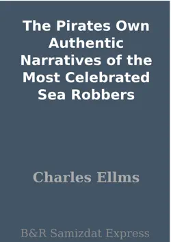 the pirates own authentic narratives of the most celebrated sea robbers book cover image
