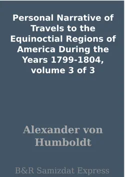 personal narrative of travels to the equinoctial regions of america during the years 1799-1804, volume 3 of 3 book cover image