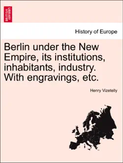 berlin under the new empire, its institutions, inhabitants, industry. with engravings, etc. vol. ii. book cover image