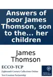 Answers of poor James Thomson, son to the deceased Bailie Andrew Thomson, brewer in Edinburgh; to the petition of Helen Bell, and her children sinopsis y comentarios