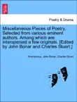 Miscellaneous Pieces of Poetry. Selected from various eminent authors. Among which are interspersed a few originals. [Edited by John Bonar and Charles Stuart.] sinopsis y comentarios