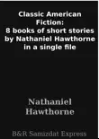 Classic American Fiction: 8 books of short stories by Nathaniel Hawthorne in a single file sinopsis y comentarios