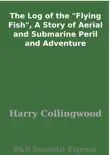 The Log of the "Flying Fish", A Story of Aerial and Submarine Peril and Adventure sinopsis y comentarios