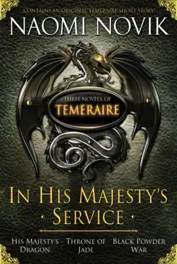 in his majesty's service: three novels of temeraire (his majesty's service, throne of jade, and black powder war) book cover image