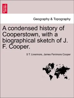 a condensed history of cooperstown, with a biographical sketch of j. f. cooper. book cover image