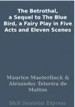 The Betrothal, a Sequel to The Blue Bird, a Fairy Play in Five Acts and Eleven Scenes synopsis, comments
