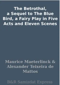 the betrothal, a sequel to the blue bird, a fairy play in five acts and eleven scenes book cover image