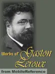 Works of Gaston Leroux synopsis, comments