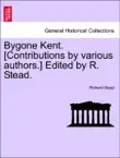 Bygone Kent. [Contributions by various authors.] Edited by R. Stead. sinopsis y comentarios