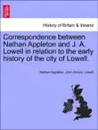 Correspondence between Nathan Appleton and J. A. Lowell in relation to the early history of the city of Lowell. synopsis, comments