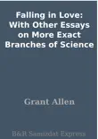 Falling in Love: With Other Essays on More Exact Branches of Science sinopsis y comentarios