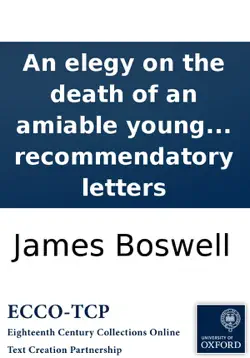 an elegy on the death of an amiable young lady. with an epistle from menalcas to lycidas. to which are prefixed, three critical recommendatory letters book cover image