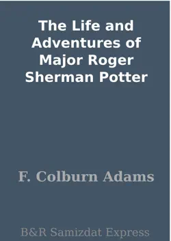 the life and adventures of major roger sherman potter book cover image