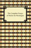 The Complete Essays of Michel de Montaigne synopsis, comments