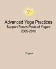 Advanced Yoga Practices Support Forum Posts of Yogani, 2005-2010 synopsis, comments