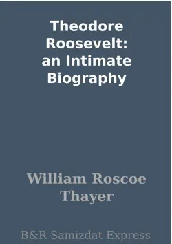 theodore roosevelt: an intimate biography imagen de la portada del libro