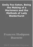Emily Fox-Seton, Being the Making of a Marioness and the Methods of Lady Walderhurst sinopsis y comentarios