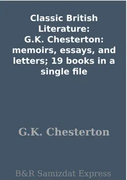 classic british literature: g.k. chesterton: memoirs, essays, and letters; 19 books in a single file book cover image
