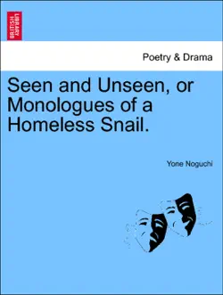 seen and unseen, or monologues of a homeless snail. book cover image