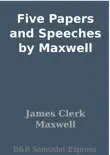 Five Papers and Speeches by Maxwell synopsis, comments