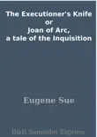 The Executioner's Knife or Joan of Arc, a tale of the Inquisition sinopsis y comentarios