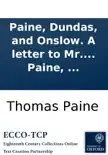Paine, Dundas, and Onslow. A letter to Mr. Henry Dundas: ... in answer to his speech on the late excellent proclamation. Also two letters to Lord Onslow, ... By Thomas Paine, ... sinopsis y comentarios