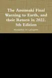 The Anunnaki Final Warning to Earth, and Their Return In 2022. book summary, reviews and download