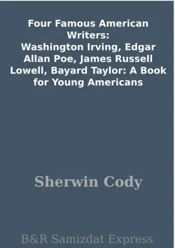 four famous american writers: washington irving, edgar allan poe, james russell lowell, bayard taylor: a book for young americans book cover image
