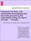 Hernando De Soto. The adventures encountered and the route pursued by the Adelantado during his march through ... Georgia. synopsis, comments